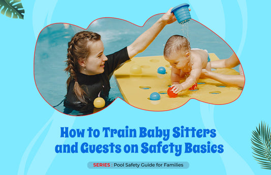 How to Train Babysitters and Guests on Essential Pool Safety Basics